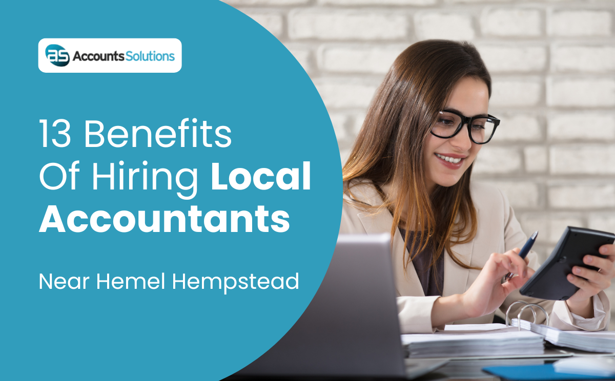 13 Benefits of Hiring Local Accountants Near Hemel Hempstead