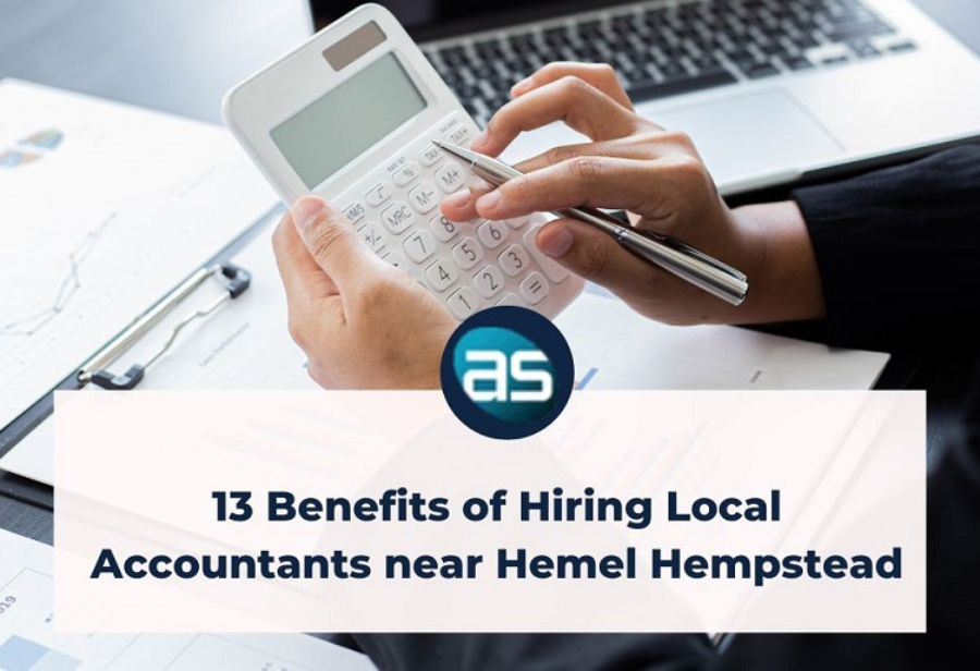 13 Benefits of Hiring Local Accountants Near Hemel Hempstead
