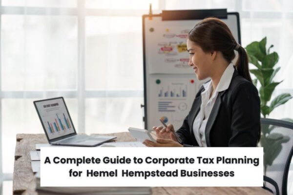 A complete guide to corporate tax planning for Hemel Hempstead businesses