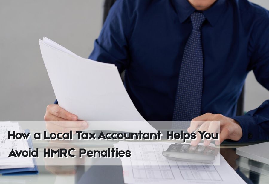 How a Local Tax Accountant Helps You Avoid HMRC Penalties
